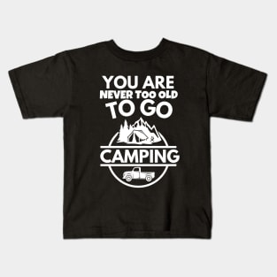 You are never too old to go camping Kids T-Shirt